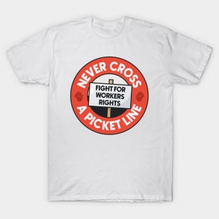 Never Cross A Picket Line - Fight For Workers Rights T-Shirt